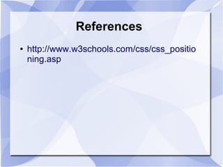 References
● http://www.w3schools.com/css/css_positio
ning.asp
 