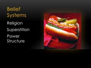 Belief
Systems
Religion
Superstition
Power
Structure
 