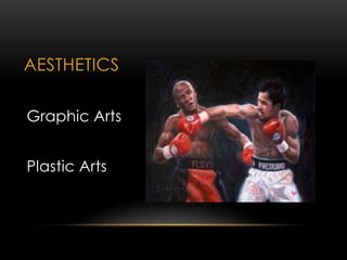 AESTHETICS
Graphic Arts
Plastic Arts
 