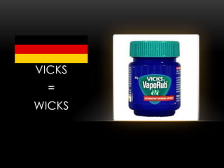 VICKS
=
WICKS
 