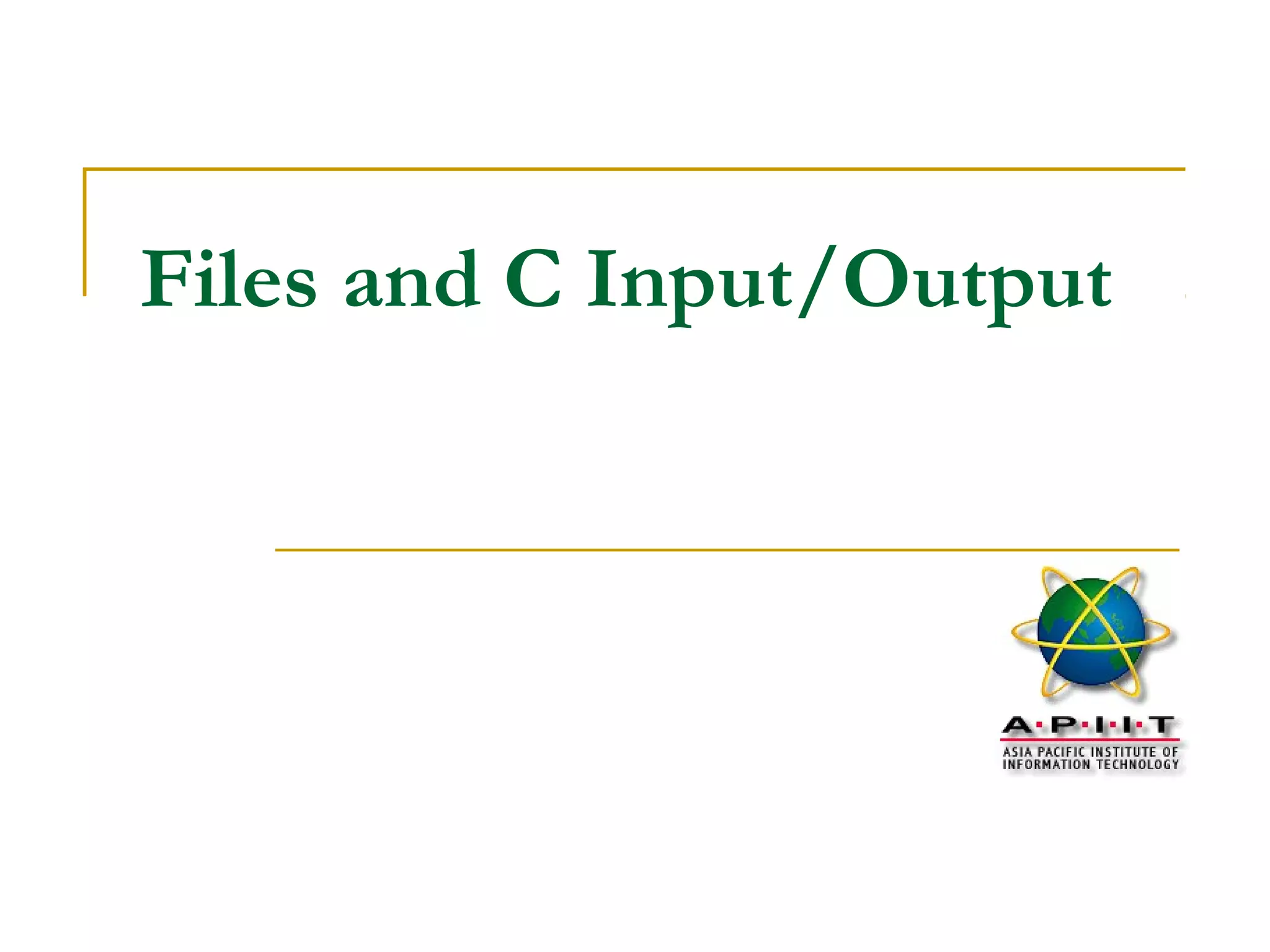 Files and C Input/Output
 