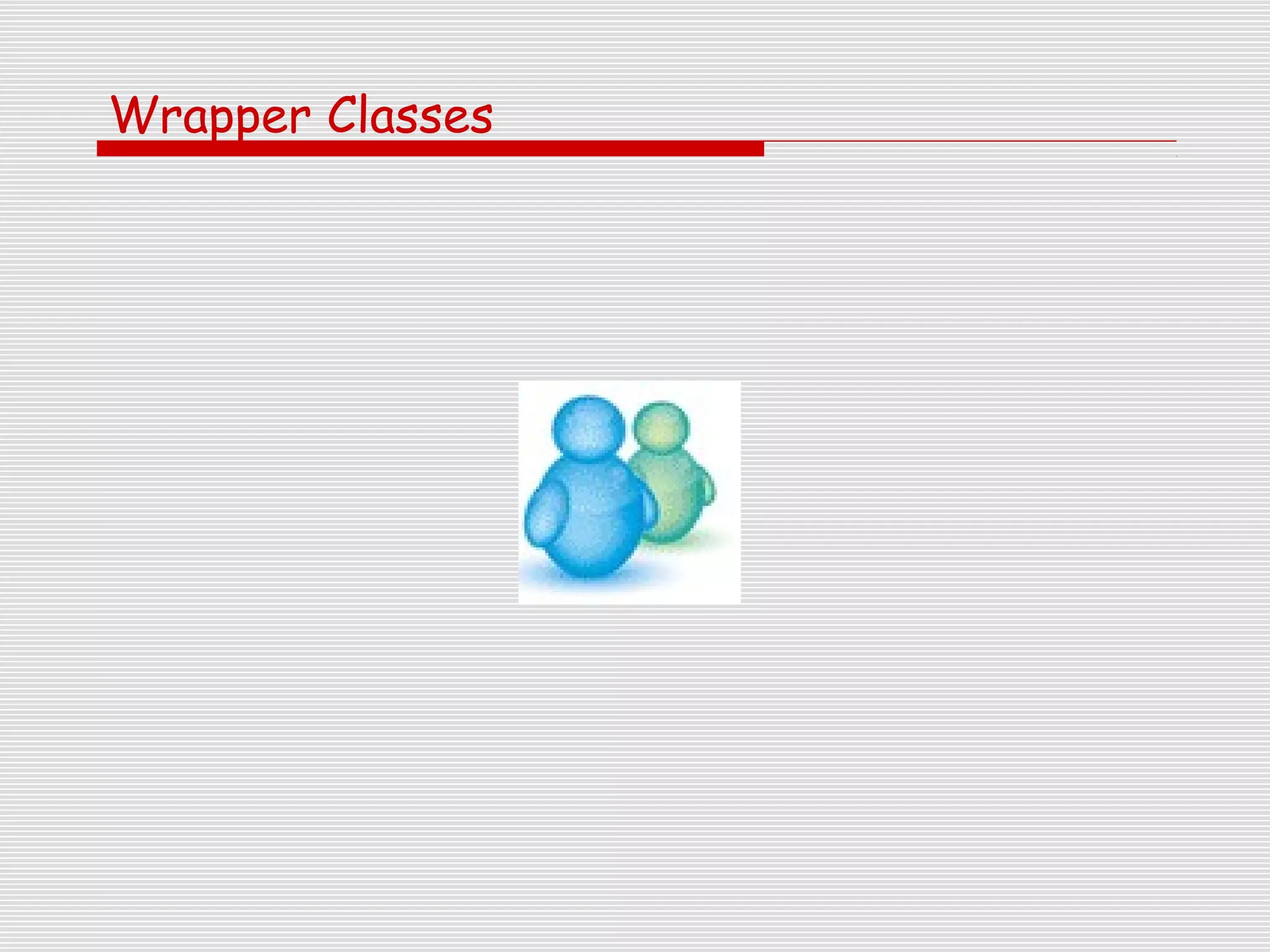 Wrapper Classes
 