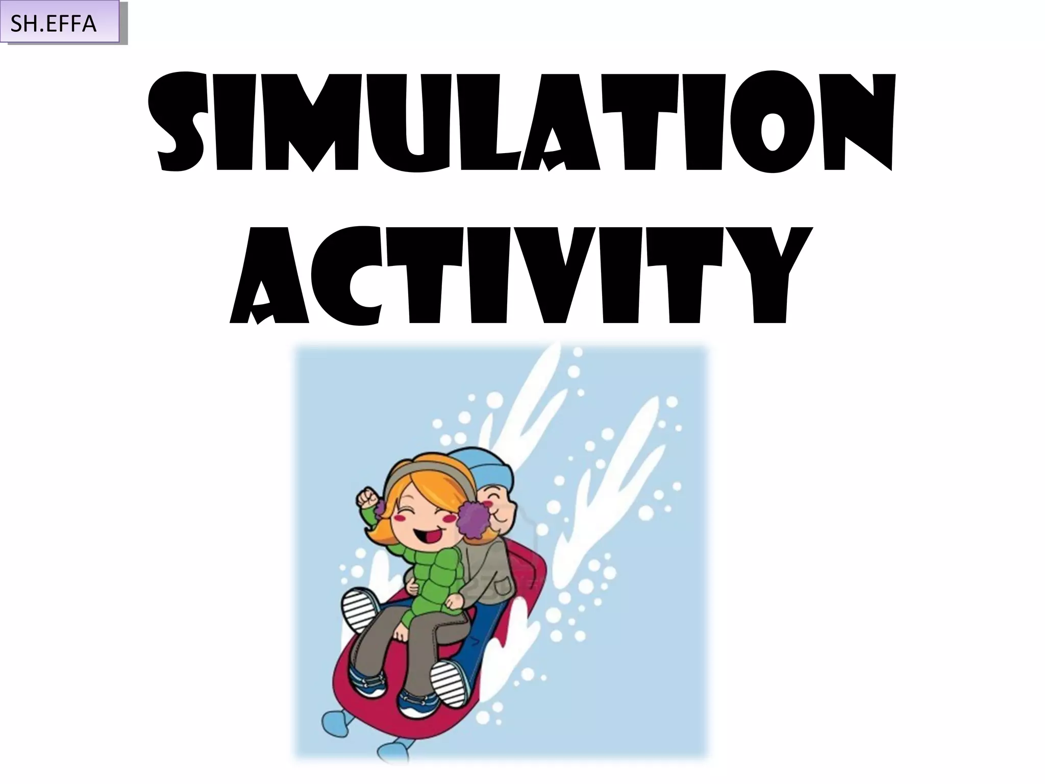 Simulation
activity
SH.EFFASH.EFFA