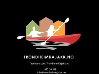 facebook.com/TrondheimKajakk.no
483 38 318
info@trondheimkajakk.no
 
