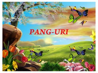 PANG-URI
 