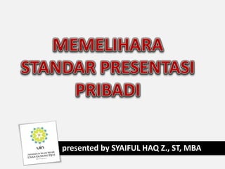 presented by SYAIFUL HAQ Z., ST, MBA

 