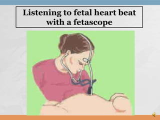 Listening to fetal heart beat
with a fetascope

 