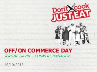 OFF/ON COMMERCE DAY
JEROME GAVIN – COUNTRY MANAGER
16/10/2013

 