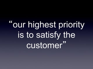 “our highest priority
is to satisfy the
customer”

 