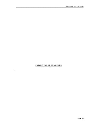 DESARROLLO MOTOR

PREGUNTAS DE EXAMENES
1.

D3♥ 56

 