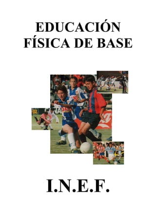 EDUCACIÓN
FÍSICA DE BASE

I.N.E.F.

 