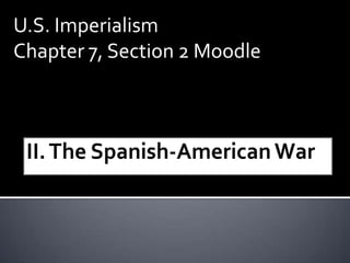 U.S. Imperialism
Chapter 7, Section 2 Moodle

 