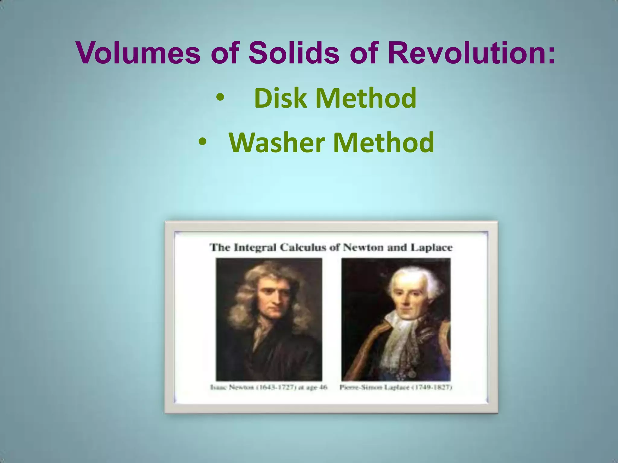 Volumes of Solids of Revolution:
• Disk Method
• Washer Method

 