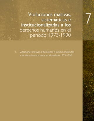 Violaciones masivas,
sistemáticas e
institucionalizadas a los
derechos humanos en el
período 1973-1990
1. 	 Violaciones masivas, sistemáticas e institucionalizadas
	
a los derechos humanos en el período 1973-1990

 