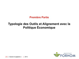 Première Partie

Typologie des Outils et Alignement avec la
Politique Économique

| 2 | « Gestion budgétaire »

| 2013

 