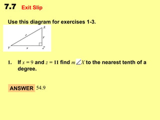 7.7

Exit Slip

Use this diagram for exercises 1-3.

1.

If x = 9 and z = 11 find m
degree.

ANSWER 54.9

X to the nearest tenth of a

 