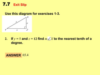 7.7

Exit Slip

Use this diagram for exercises 1-3.

2.

If y = 5 and z = 12 find m
degree.

ANSWER 65.4

X to the nearest tenth of a

 