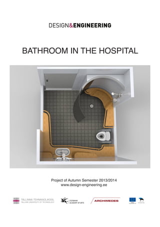 BATHROOM IN THE HOSPITAL

Project of Autumn Semester 2013/2014
www.design-engineering.ee

 