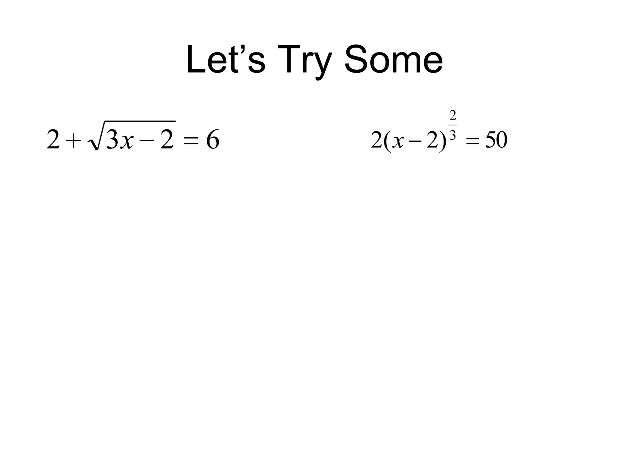Let’s Try Some
2

3x 2

6

2( x 2)

2
3

50

 