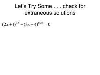Let’s Try Some . . . check for
extraneous solutions
(2 x 1)

0.5

(3x 4)

0.25

0

 