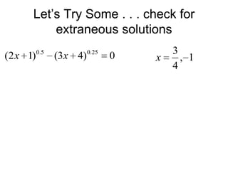 Let’s Try Some . . . check for
extraneous solutions
(2 x 1)

0.5

(3x 4)

0.25

0

x

3
, 1
4

 