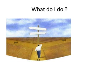 What do I do ?

61?

56?

59

 