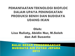 Oleh:
Lisa Ruliaty, Abidin Nur, M.Soleh
dan Adi Susanto
BALAI BESAR PENGEMBANGAN
BUDIDAYA AIR PAYAU JEPARA
2013

 