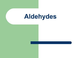 Aldehydes

 