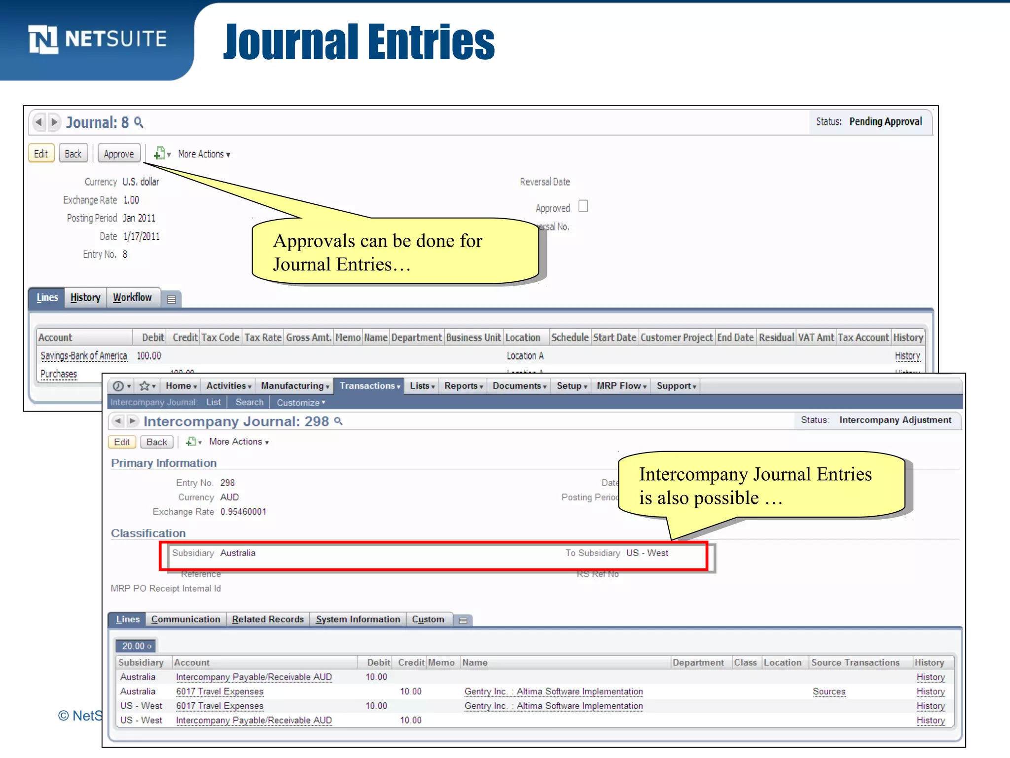 Journal Entries
© NetSuite Inc. 2011 Confidential 29
Approvals can be done for
Journal Entries…
Approvals can be done for
Journal Entries…
Intercompany Journal Entries
is also possible …
Intercompany Journal Entries
is also possible …
 