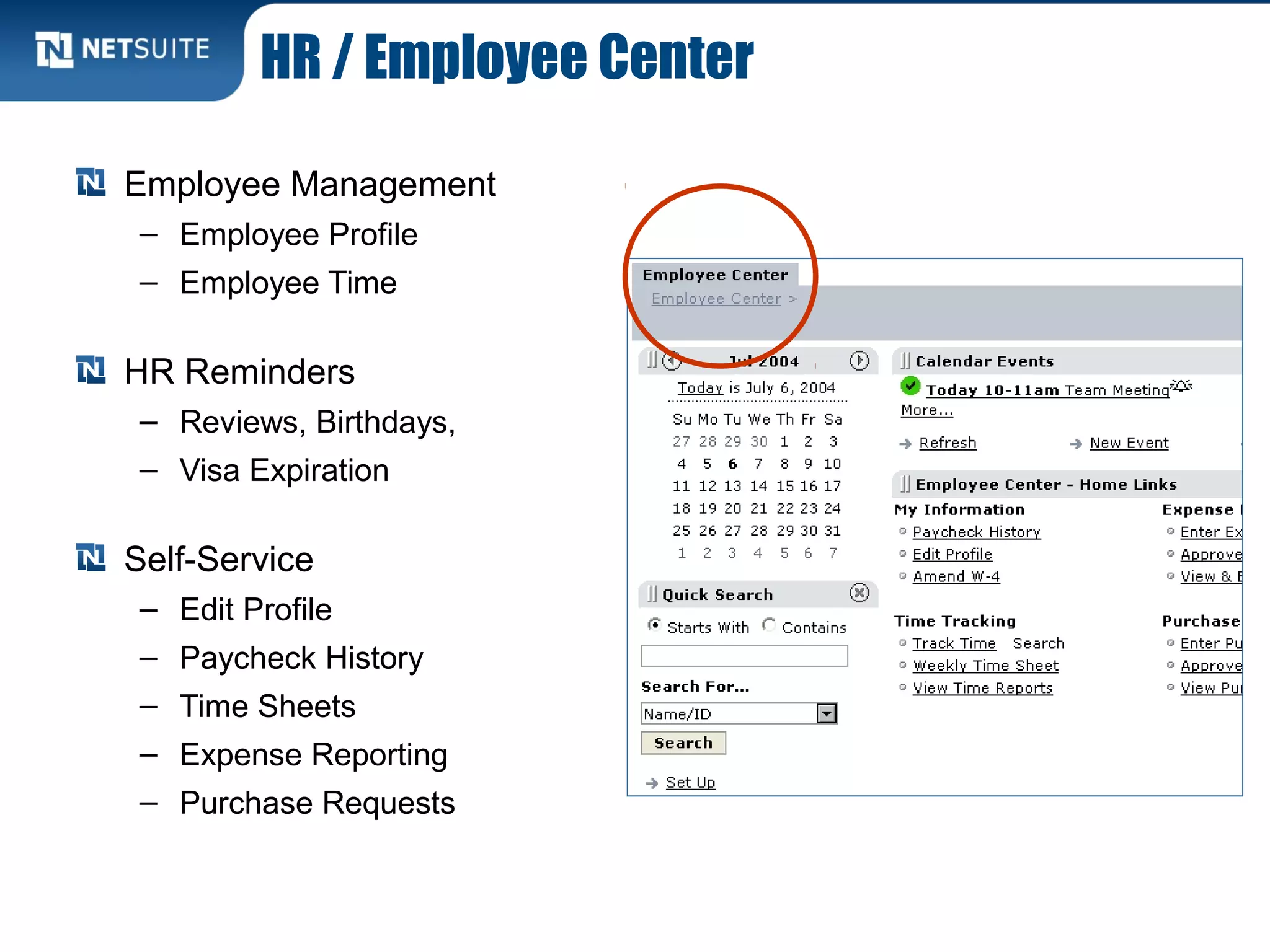 HR / Employee Center
Employee Management
– Employee Profile
– Employee Time
HR Reminders
– Reviews, Birthdays,
– Visa Expiration
Self-Service
– Edit Profile
– Paycheck History
– Time Sheets
– Expense Reporting
– Purchase Requests
 