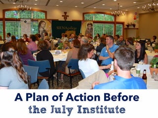 A Plan of Action Before
the July Institute
 