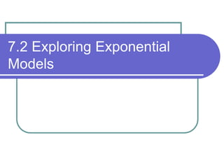 7.2 Exploring Exponential
Models
 