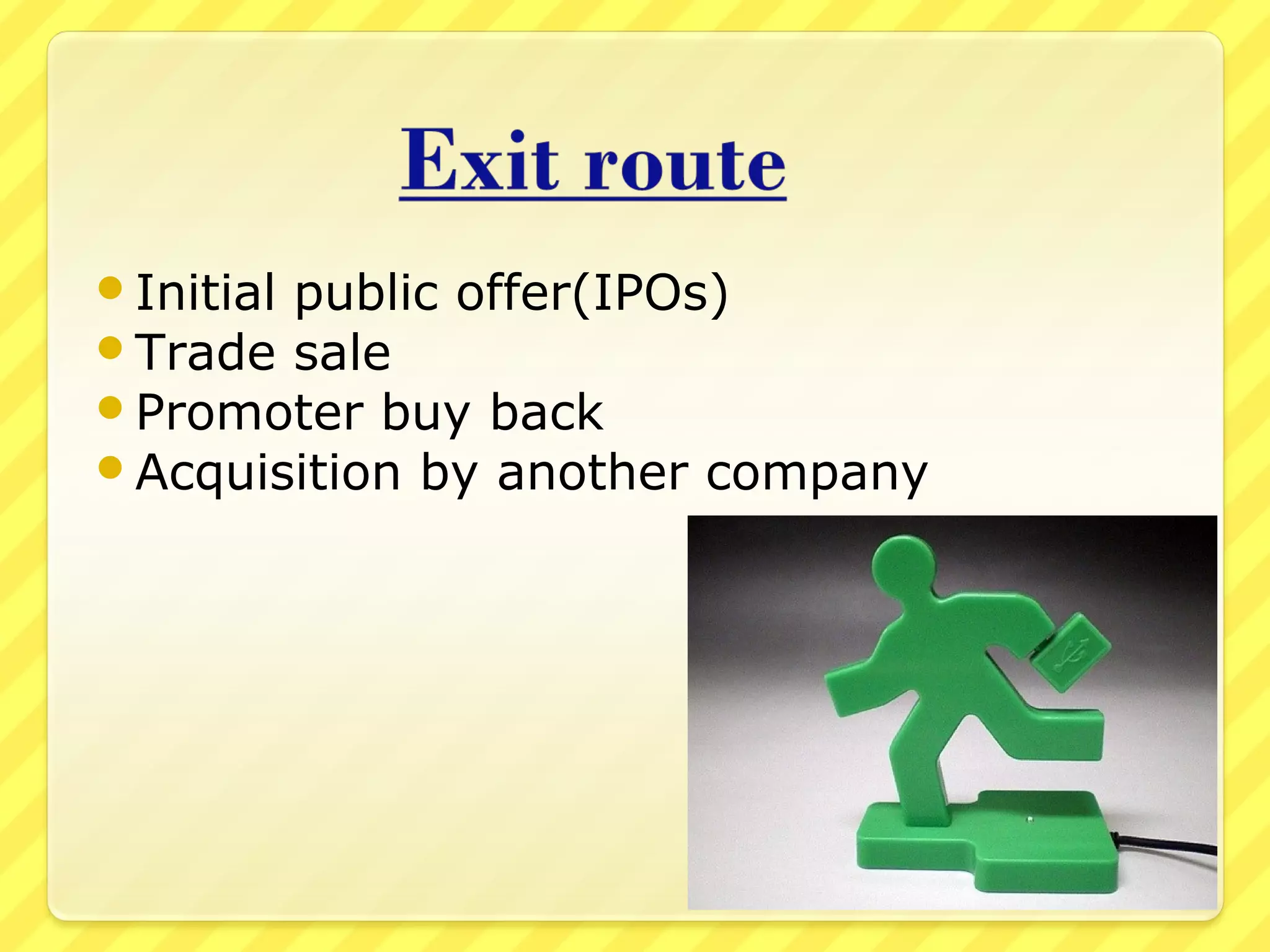 Initial public offer(IPOs)
Trade sale
Promoter buy back
Acquisition by another company
 