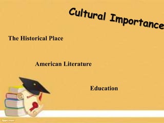 American Literature
Education
The Historical Place
 