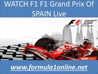WATCH F1 F1 Grand Prix Of
SPAIN Live
www.formula1online.net
 