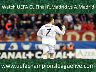 Watch UEFA CL Final R.Madrid vs A.Madrid
www.uefachampionsleaguelive.com
 