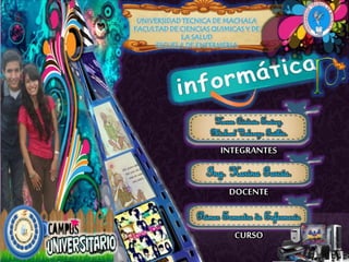 INTEGRANTES
Karen Córdova Suárez.
Michael Valarezo Guillén.
DOCENTE
CURSO
Ing. Karina García.
Primer Semestre de Enfermería
UNIVERSIDAD TECNICA DE MACHALA
FACULTAD DE CIENCIAS QUIMICAS Y DE
LA SALUD
ESCUELA DE ENFERMERIA
 