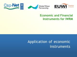 Economic and Financial
Instruments for IWRM
Application of economic
instruments
 