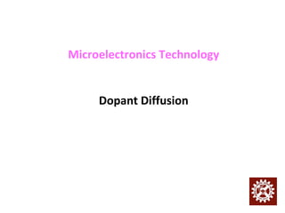 Microelectronics Technology
Dopant Diffusion
 