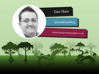 Dan HareDan Hare
@academyblog@academyblog
daniel.hare@communigator.co.uk
daniel.hare@communigator.co.uk
 