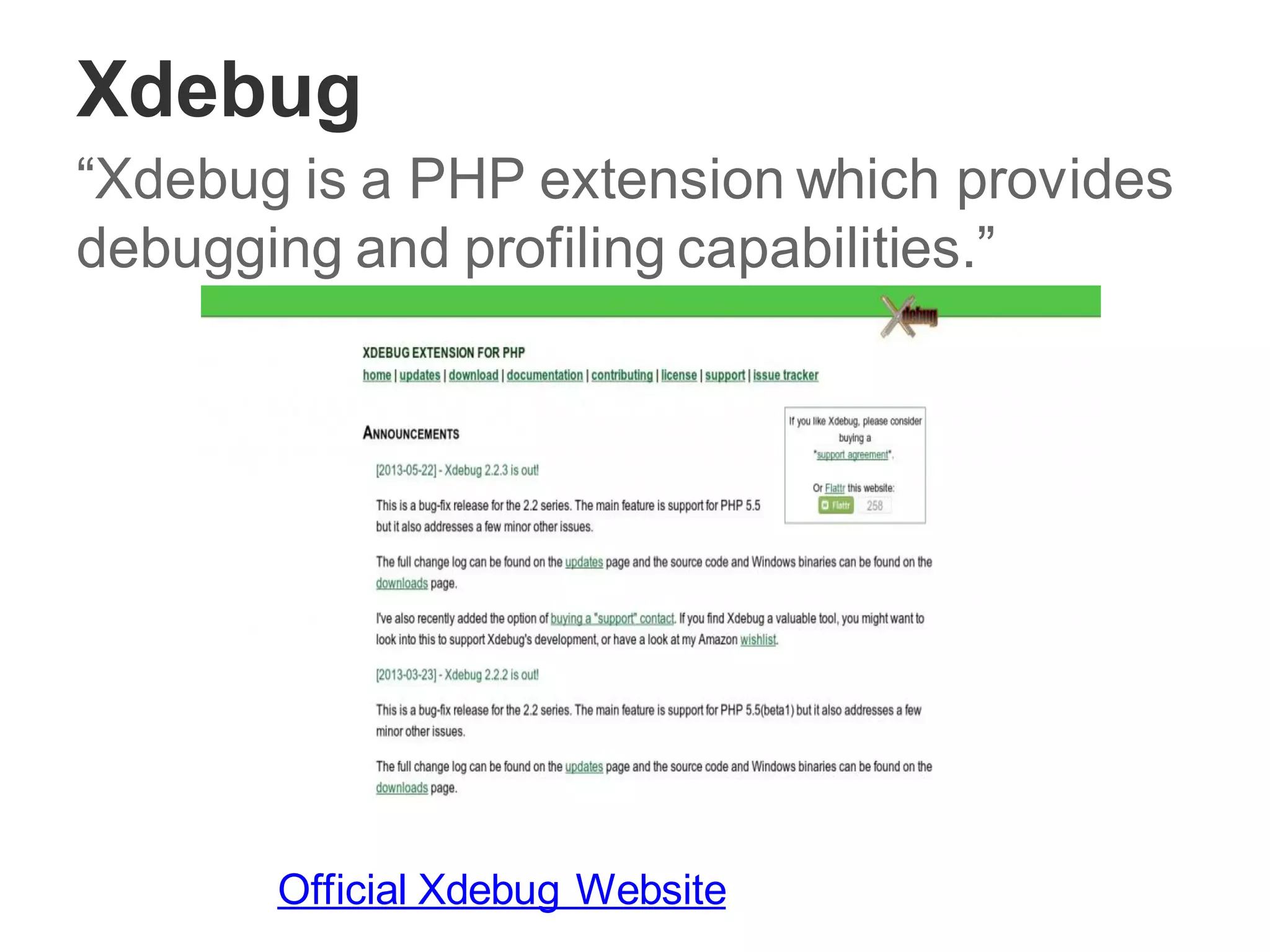 Xdebug
“Xdebug is a PHP extension which provides
debugging and profiling capabilities.”
Official Xdebug Website
 