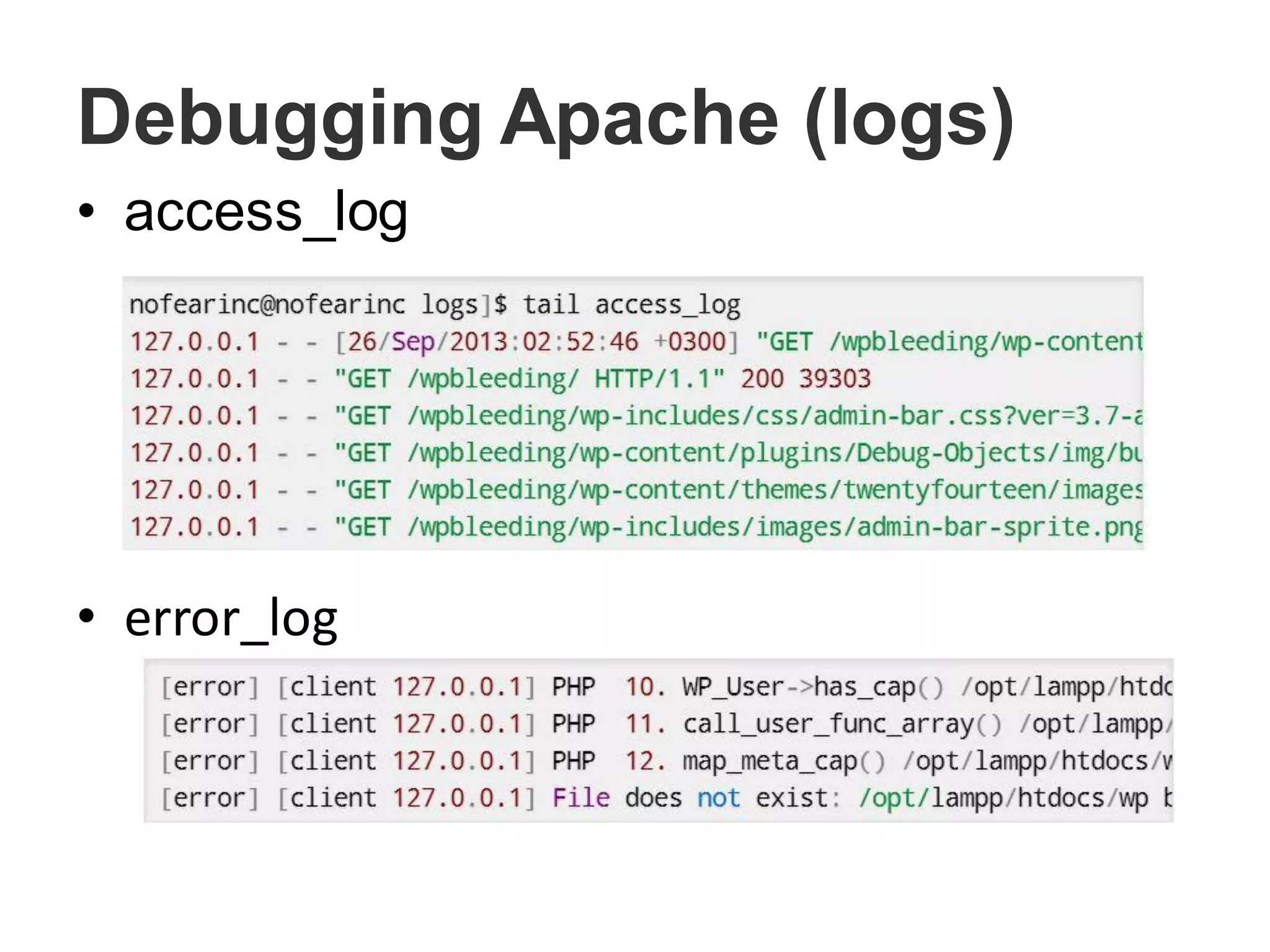 Debugging Apache (logs)
• access_log
• error_log
 