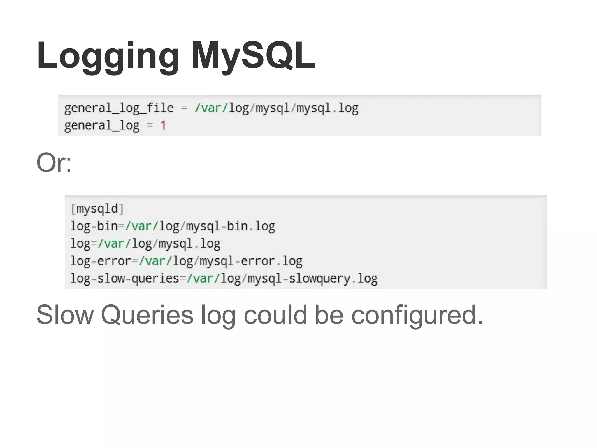 Logging MySQL
Or:
Slow Queries log could be configured.
 