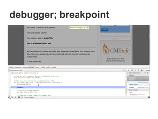 debugger; breakpoint
 