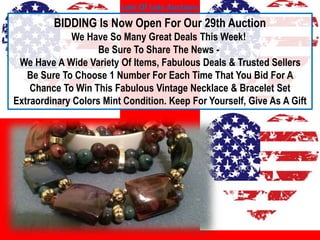 BIDDING Is Now Open For Our 29th Auction
We Have So Many Great Deals This Week!
Be Sure To Share The News -
We Have A Wide Variety Of Items, Fabulous Deals & Trusted Sellers
Be Sure To Choose 1 Number For Each Time That You Bid For A
Chance To Win This Fabulous Vintage Necklace & Bracelet Set
Extraordinary Colors Mint Condition. Keep For Yourself, Give As A Gift
Lots Of Lots Auctions
 