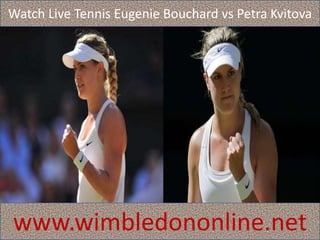 Watch Live Tennis Eugenie Bouchard vs Petra Kvitova
www.wimbledononline.net
 