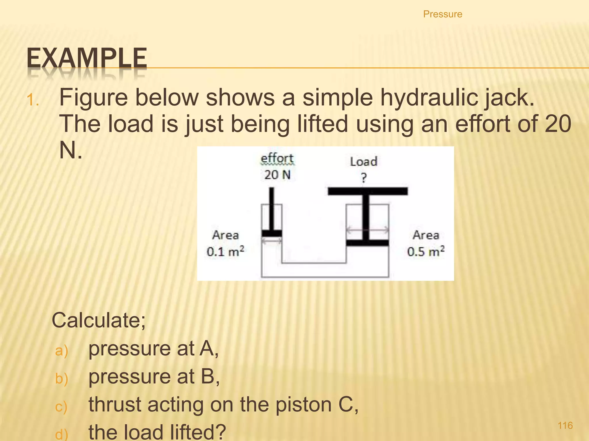 1. Side X is connected to a gas supply. Side Y is open to
the atmosphere.
2. What pressure is the length h used to measure?
A. the atmospheric pressure S
B. the difference between the gas pressure R and the
atmospheric pressure S
C. the gas pressure R
D. the sum of the gas pressure R and the atmospheric
pressure S
Pressure
116
 