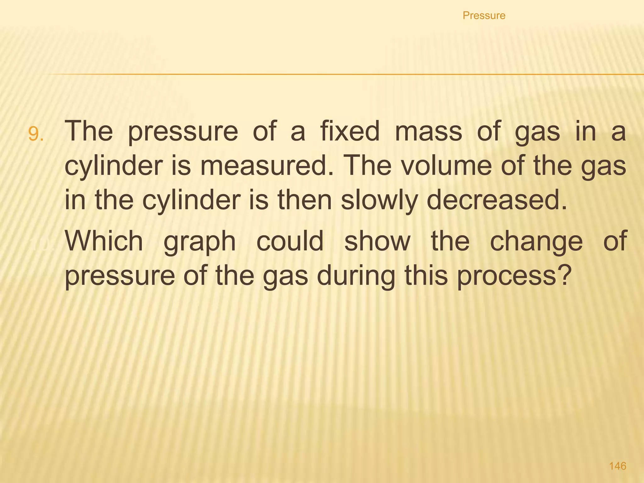1. The system shown in the diagram contains a liquid.
Pressure
146
 
