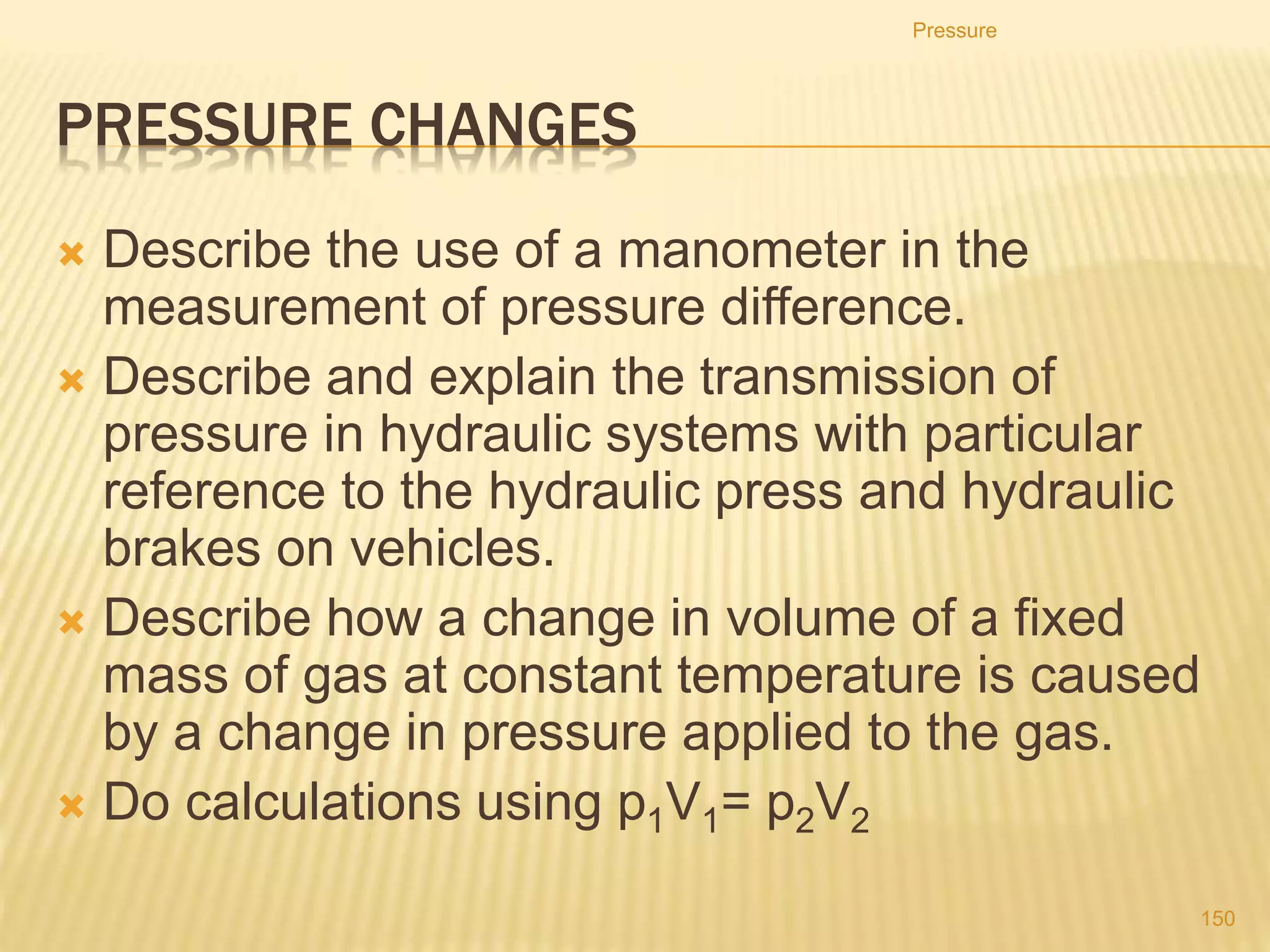 3. A student places his thumb firmly on the outlet of a
bicycle pump, to stop the air coming out.
Pressure
150
 