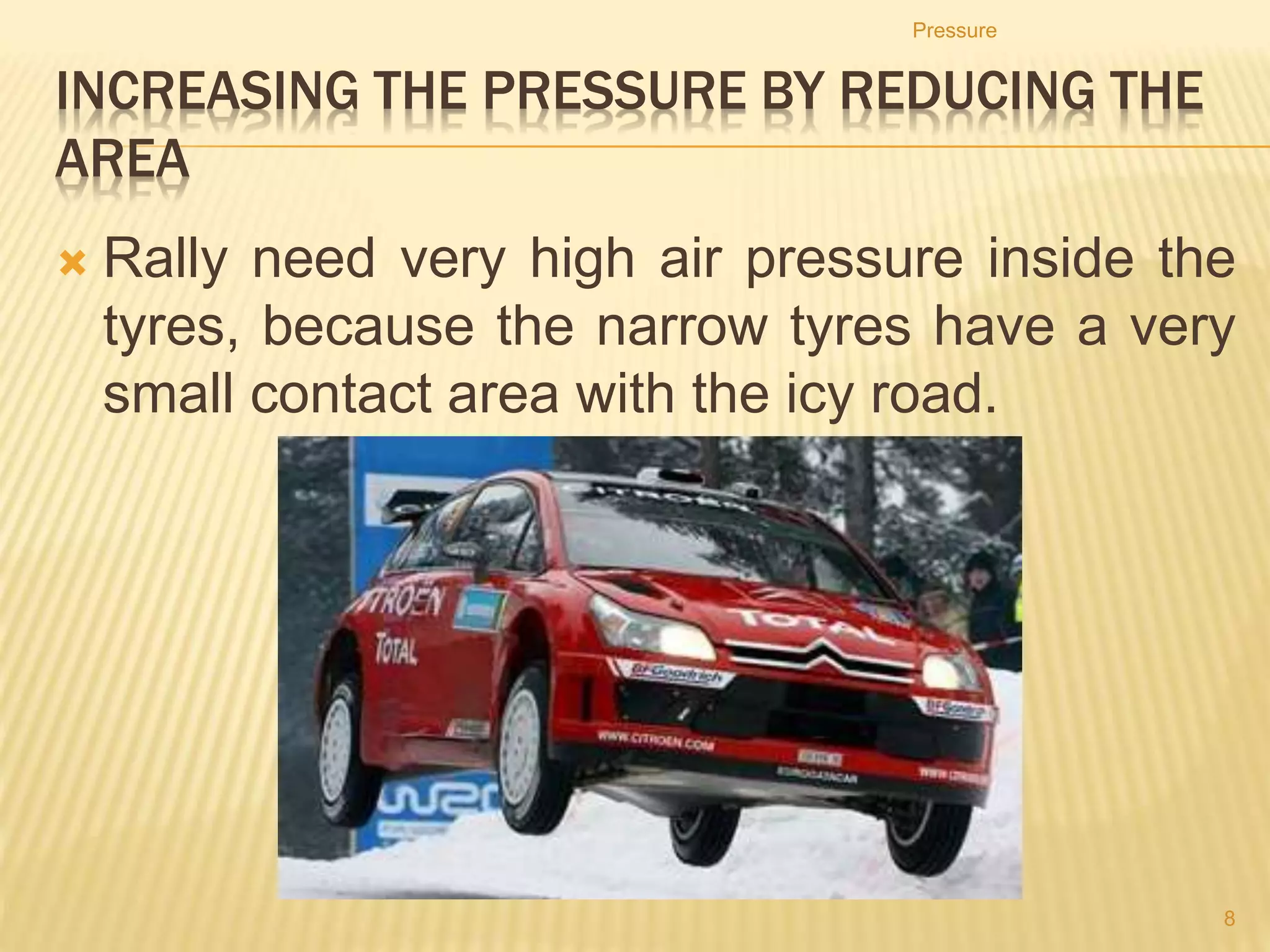 8. What pressure is exerted on the snow by a 180 N skier
if his skis are 183 cm long and 13 cm wide?
9. Soft snow can be compressed by about 3000 Pascals of
pressure. What is the smallest area that a pair of
snowshoes must have if they will enable a 70 kg person
to walk over the snow without sinking in? Take g = 10
m/s2.
Pressure
8
 